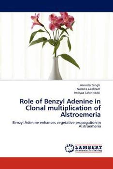 Paperback Role of Benzyl Adenine in Clonal multiplication of Alstroemeria Book