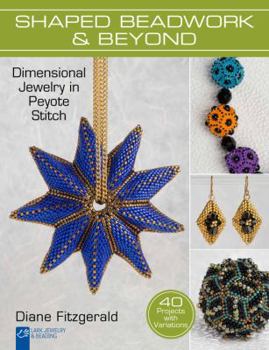 Paperback Shaped Beadwork & Beyond: Dimensional Jewelry in Peyote Stitch Book