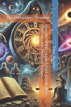 Paperback The Forbidden Timeline: Secrets of the Hidden Past, Controlled Present, and Delayed Future Book