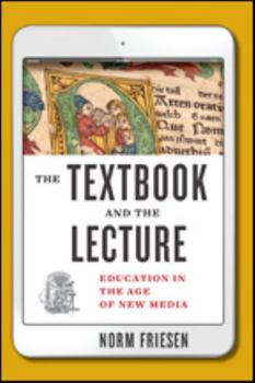 Hardcover The Textbook and the Lecture: Education in the Age of New Media Book