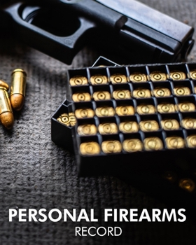 Personal Firearms Record: Black Acquisition & Disposition Book Owners Keep All The Details Of Your Guns In One Place Notebook To Record Your Personal Gun Inventory And Equipment - Acquisition And Disp