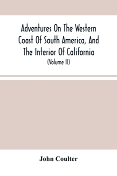 Paperback Adventures On The Western Coast Of South America, And The Interior Of California: Including A Narrative Of Incidents At The Kingsmill Islands, New Ire Book