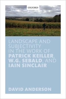 Hardcover Landscape and Subjectivity in the Work of Patrick Keiller, W.G. Sebald, and Iain Sinclair Book