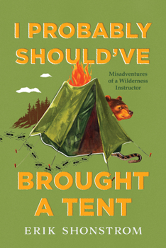Paperback I Probably Should've Brought a Tent: Misadventures of a Wilderness Instructor Book