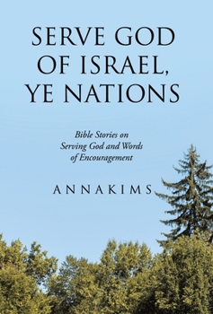 Serve God of Israel, Ye Nations: Bible Stories on Serving God and Words of Encouragement