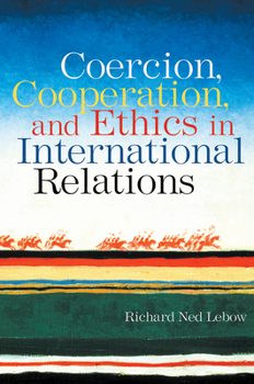 Hardcover Coercion, Cooperation, and Ethics in International Relations Book
