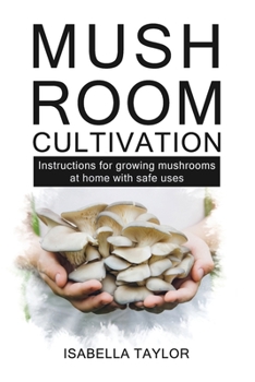 Paperback Mushroom Cultivation: Instruction for growing mushroom at home with safe uses Book