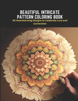 Paperback Beautiful Intricate Pattern Coloring Book: 50 Heartwarming Designs to Celebrate Love and Connection Book