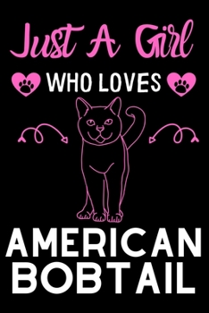 Paperback Just a girl who loves American Bobtail: Cute American Bobtail Cat mom notebook journal or dairy - American Bobtail cat owner appreciation gift - Ameri Book