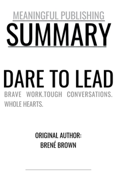 Paperback Summary: Dare to Lead by Brené Brown: Brave Work.Tough Conversations. Whole Hearts. Book