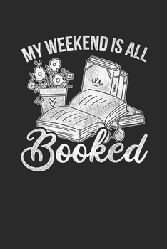 Paperback My Weekend Is All Booked: Dotted Bullet Notebook (6" x 9" - 120 pages) Reader Themed Notebook for Daily Journal, Diary, and Gift Book