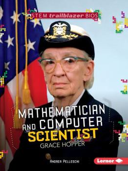 Mathematician and Computer Scientist Grace Hopper - Book  of the STEM Trailblazer Bios