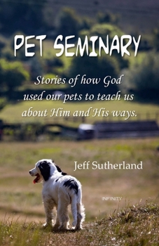 Paperback Pet Seminary: Stories of how God used our pets to teach us about Him and His ways Book