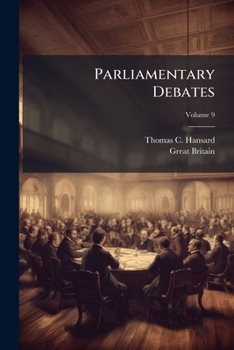 Paperback Parliamentary Debates: Official Report: ... Session Of The ... Parliament Of The United Kingdom Of Great Britain And Ireland; Volume 9 Book