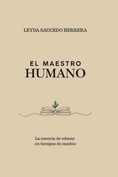 Paperback El Maestro Humano: La esencia de educar en tiempos de cambios [Spanish] Book