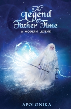 Paperback The Legend of Father Time - A Modern Legend: A Book for the Thinker - If Change Comes Could You Cope? Book