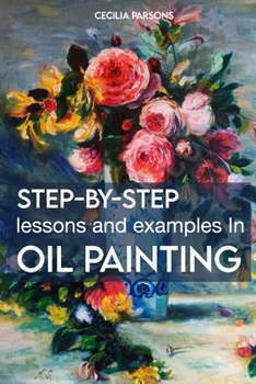 Paperback Step-By-Step Lessons And Examples In Oil Painting Book