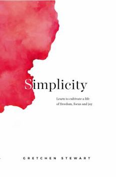 Hardcover Simplicity: Cultivate a life of freedom, focus and joy. Book
