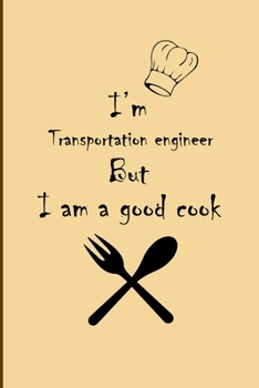 Paperback I am Transportation engineer But I'm a good Cook Journal: Lined Notebook / Journal Gift, 200 Pages, 6x9, Soft Cover, Matte Finish Book