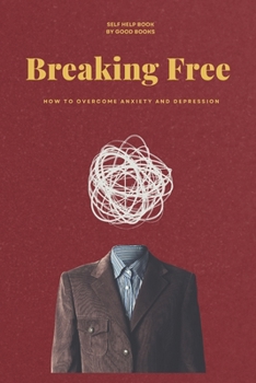 Paperback Breaking Free: How to Overcome Anxiety and Depression Book