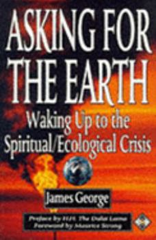 Paperback Asking for the Earth: Waking Up to the Spiritual/Ecological Crisis Book