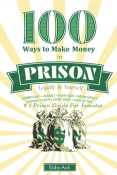 Paperback 100 Ways To Make $ In Prison Legally By Yourself: #1 Prison Guide For Inmates Book