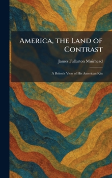America, the Land of Contrast: A Briton's View of His American Kin