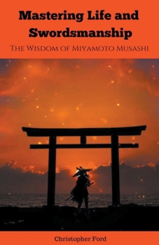 Paperback Mastering Life and Swordsmanship: The Wisdom of Miyamoto Musashi Book