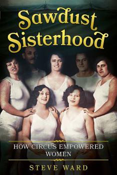 Paperback Sawdust Sisterhood: How Circus Empowered Women Book