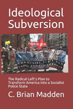 Paperback Ideological Subversion: The Radical Left's Plan to Transform America into a Socialist Police State Book