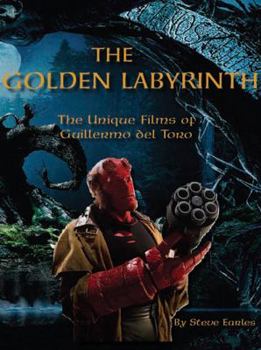 Paperback The Golden Labyrinth: The Unique Films of Guillermo del Toro Book