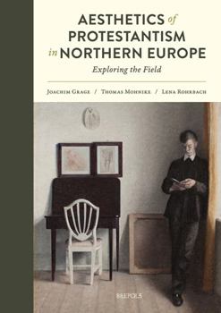 Hardcover Aesthetics of Protestantism in Northern Europe: Exploring the Field Book