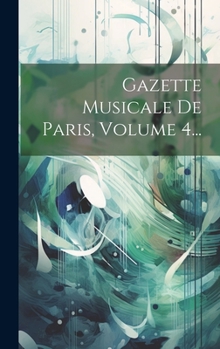 Hardcover Gazette Musicale De Paris, Volume 4... [French] Book