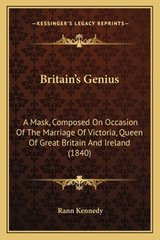 Paperback Britain's Genius: A Mask, Composed On Occasion Of The Marriage Of Victoria, Queen Of Great Britain And Ireland (1840) Book