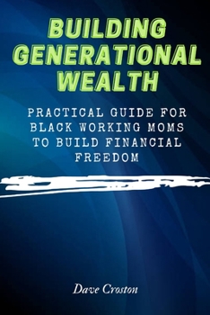 Paperback Building Generational Wealth: Practical Guide for Black Working Moms to Build Financial Freedom Book