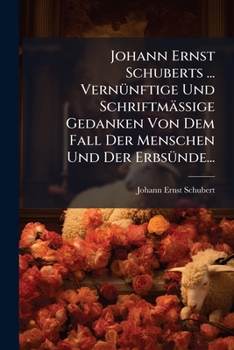 Paperback Johann Ernst Schuberts ... Vernünftige Und Schriftmäßige Gedanken Von Dem Fall Der Menschen Und Der Erbsünde... [German] Book