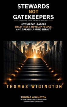 Hardcover Stewards Not Gatekeepers: How Great Leaders Build Trust, Develop People, and Create Lasting Impact Book