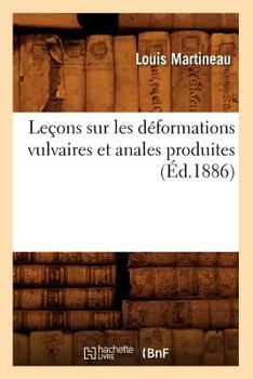 Paperback Leçons Sur Les Déformations Vulvaires Et Anales Produites (Éd.1886) [French] Book