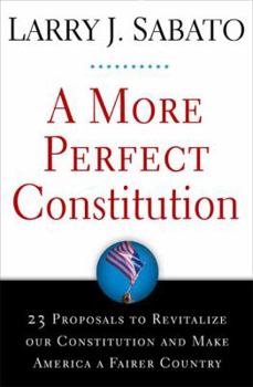 Hardcover A More Perfect Constitution: 23 Proposals to Revitalize Our Constitution and Make America a Fairer Country Book