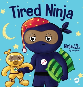 Hardcover Tired Ninja: A Children's Book About How Being Tired Affects Your Mood, Focus and Behavior Book