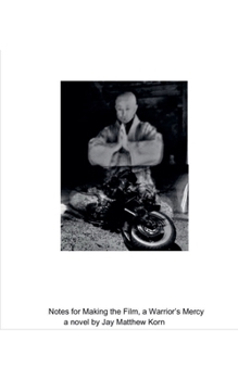 Notes for Making the Film, a Warrior's Mercy