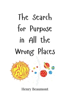Paperback The Search for Purpose in All the Wrong Places Book