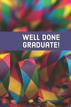 Well Done Graduate!: Graduation Keepsake Memory Book Words of Wisdom from Family and Friends Plus Gift Tracker (paperback)
