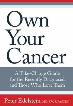 Paperback Own Your Cancer: A Take-Charge Guide for the Recently Diagnosed and Those Who Love Them Book