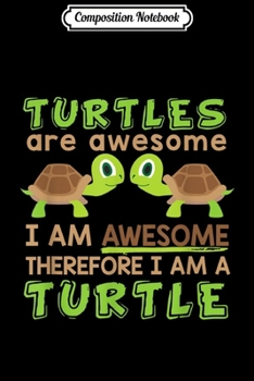 Composition Notebook: Turtles Are Awesome I Am a Turtle -sea turtle hawaiian Journal/Notebook Blank Lined Ruled 6x9 100 Pages
