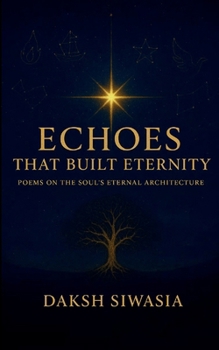 Paperback Echoes That Built Eternity Poems on the Soul's Eternal Architecture Book