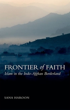 Frontier of Faith: Islam in the Indo-Afghan Borderland