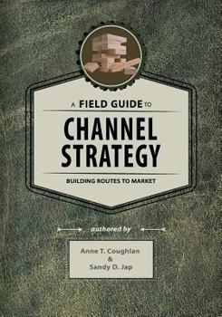 Paperback A Field Guide to Channel Strategy: Building Routes to Market Book