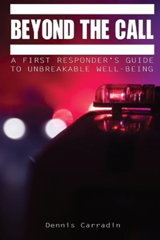 Paperback Beyond the Call: A First Responder's Guide to Unbreakable Well-Being Book