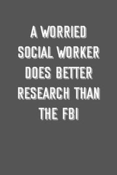 A worried social worker does better research than the fbi: 6x9 Journal sarcastic inspirational notebook xmas gift presents for under 10 dollars